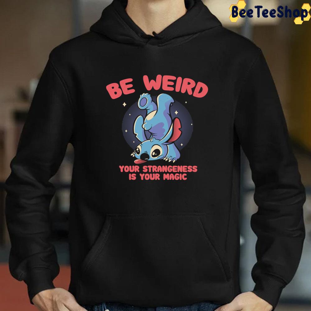 Be Weird Your Strangeness Is Your Magic Meme Stitch Unisex T-Shirt