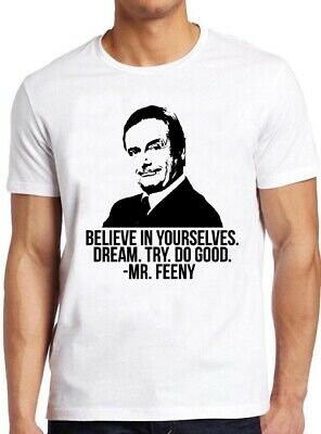 Believe In Yourselves Dream Try Do Good Mr Feeny Unisex T-Shirt