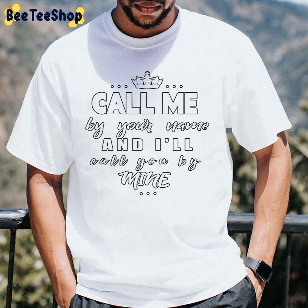 Call Me By Your Name And I’ll Call You By Mine White Art Unisex T-Shirt