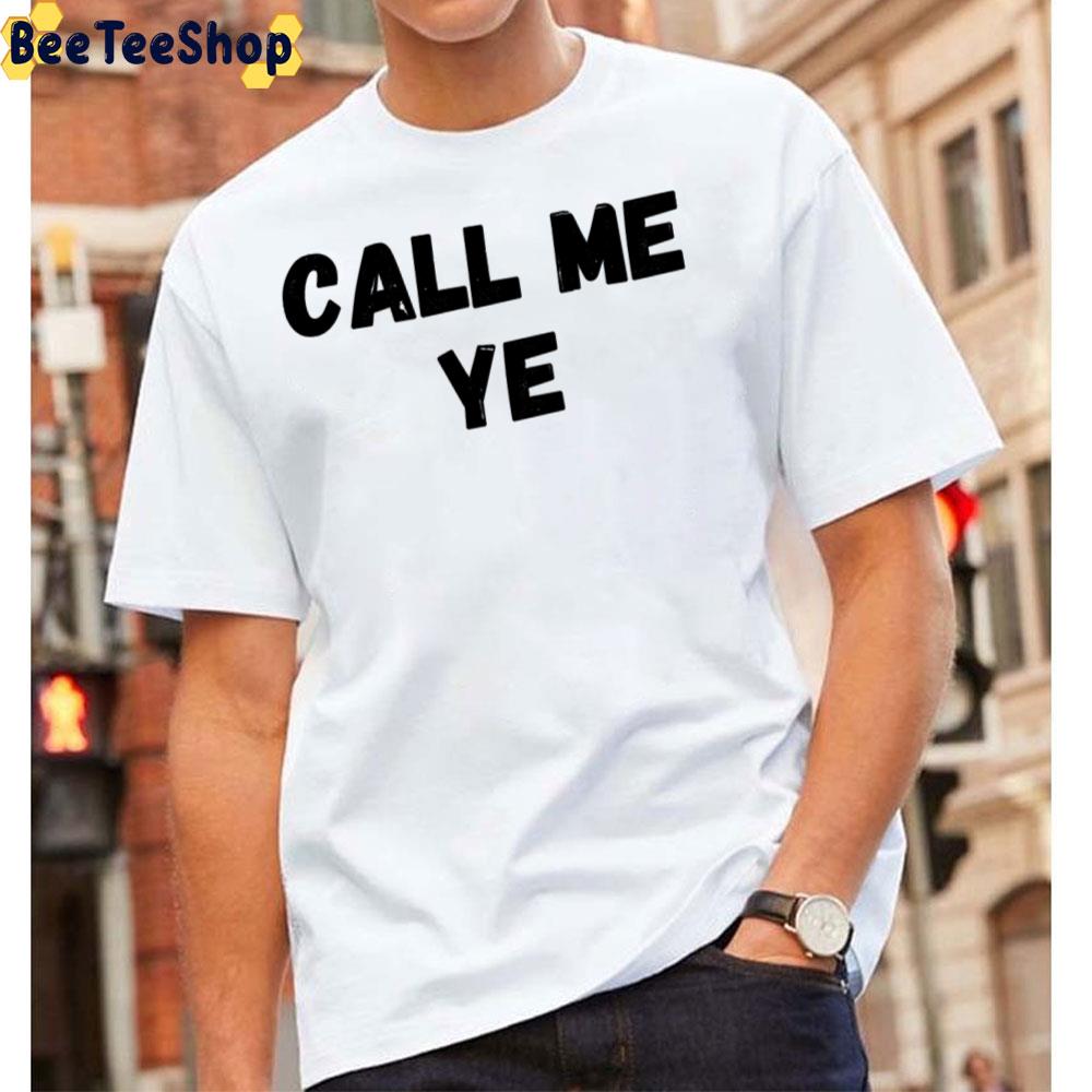 Call Me Ye Aka Kanye West Rapper Unisex T-Shirt