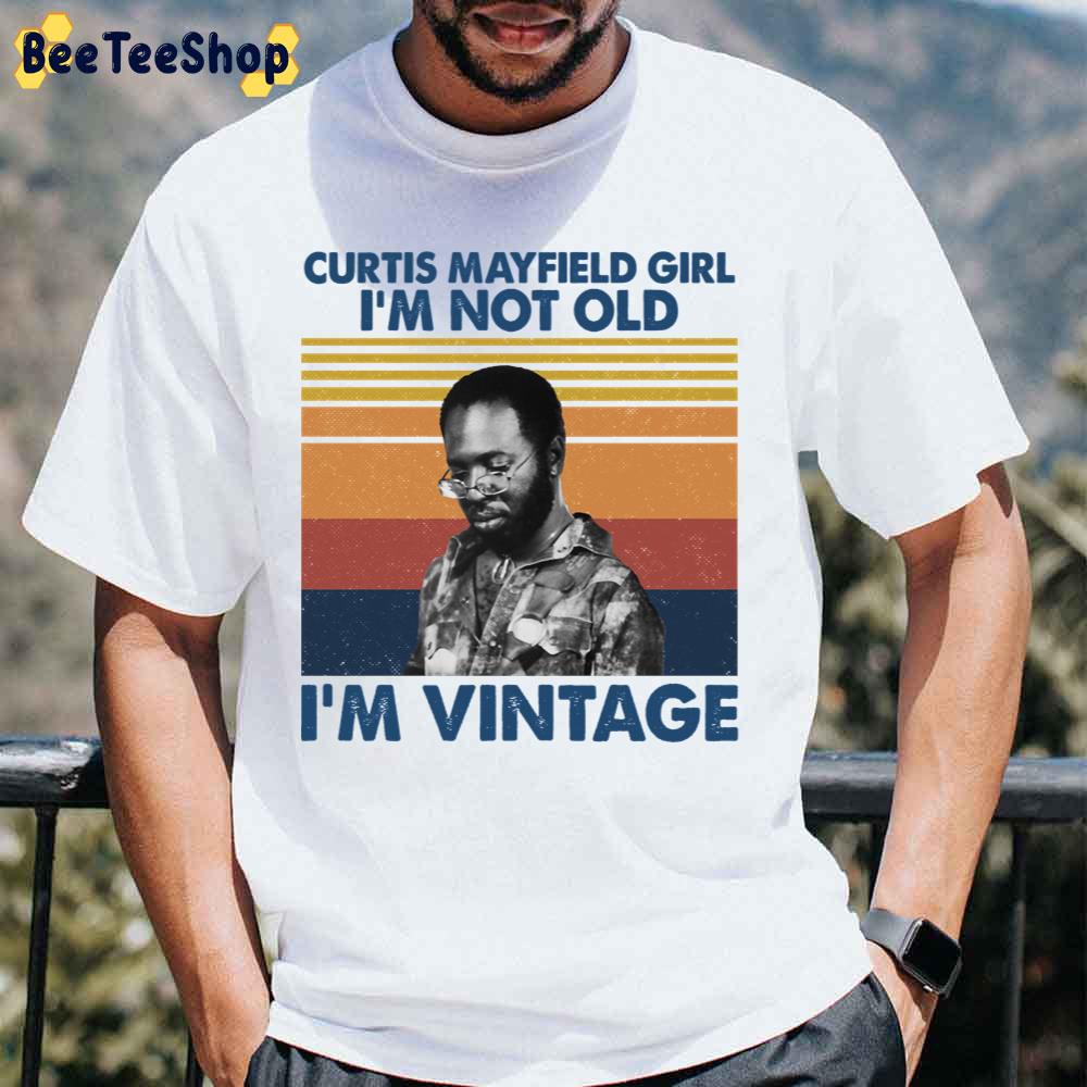 Curtis Mayfield Girl I’m Not Old I’m Vintage Unisex T-Shirt