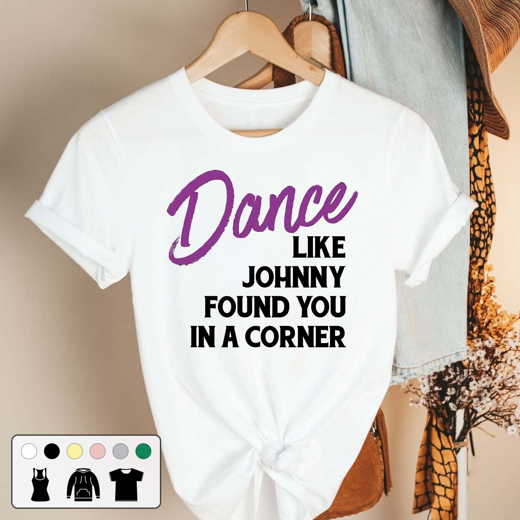 Dance Like Johnny Found You In A Corner 80s Vintage Movie Unisex T-Shirt