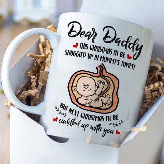 Dear Daddy This Christmas I’ll Be Snuggied Up In My Mommy’s Tummy But Next Christmas I’ll Be Cuddled Premium Sublime Ceramic Coffee Mug White