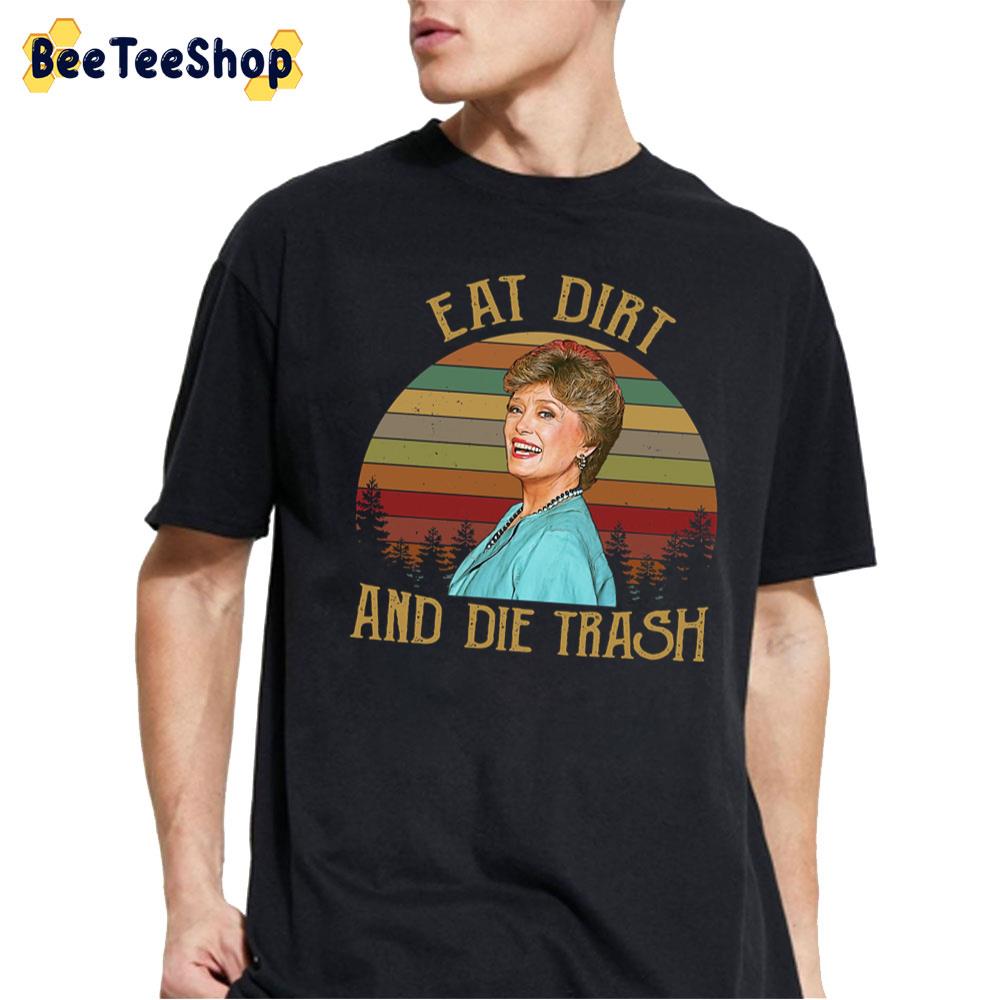 Eat Dirt And Die Trash Blanche Vintage Retro The Golden Girls Unisex T-Shirt