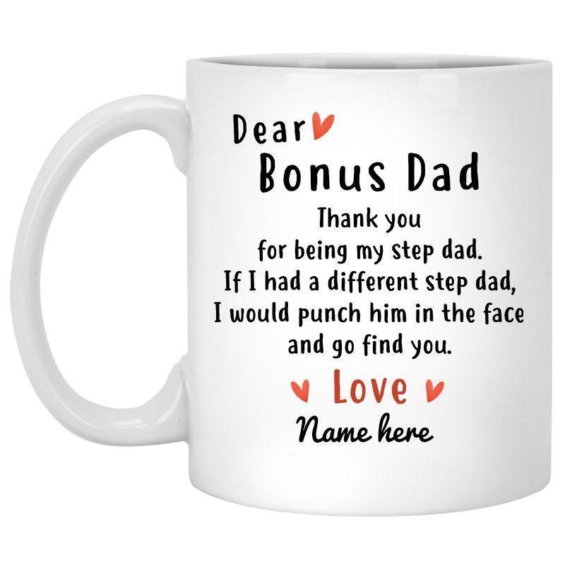 Father’s Day Dear Bonus Dad Thank You For Being My Step Dad If I Had A Different Step Dad Premium Sublime Ceramic Coffee Mug White