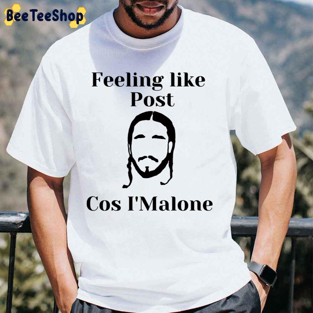 Feeling Like Post Cos I’malone Post Malone Unisex T-Shirt