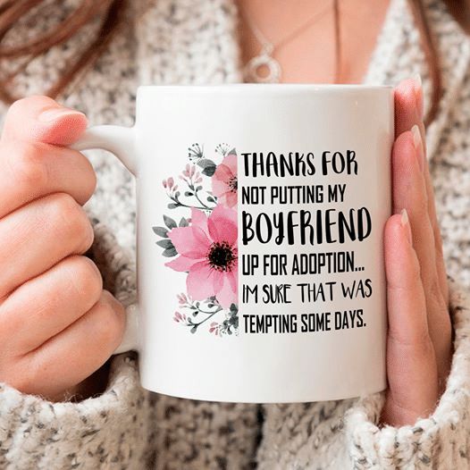 Flowers Thanks For Not Putting My Boyfriends Up For Adoption Im Suke That Was Tempting Some Days Premium Sublime Ceramic Coffee Mug White