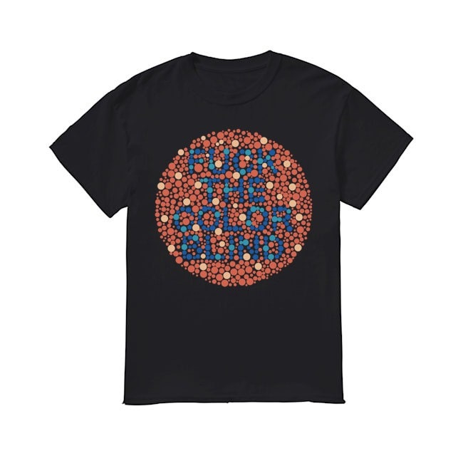 Fuck The Color Blind Unisex T-Shirt