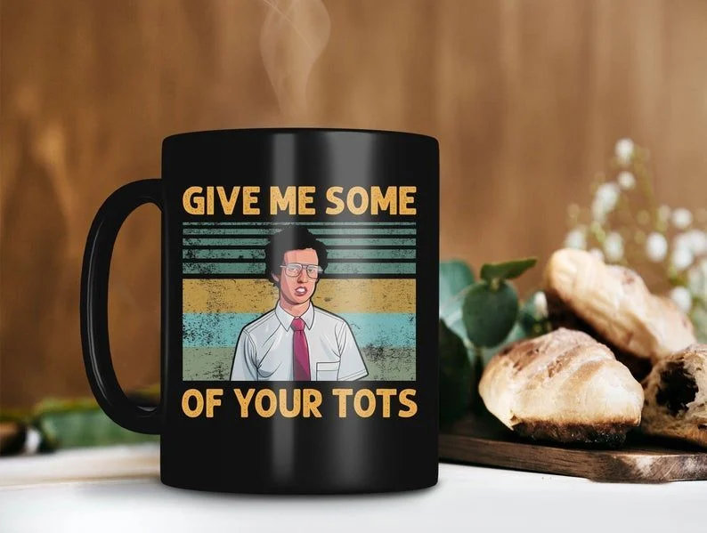 Give Me Some Of Your Tots Napoleon Dynamite Mug Napoleon Dynamite Tv Show Jon Heder Retro Vintage Premium Sublime Ceramic Coffee Mug Black