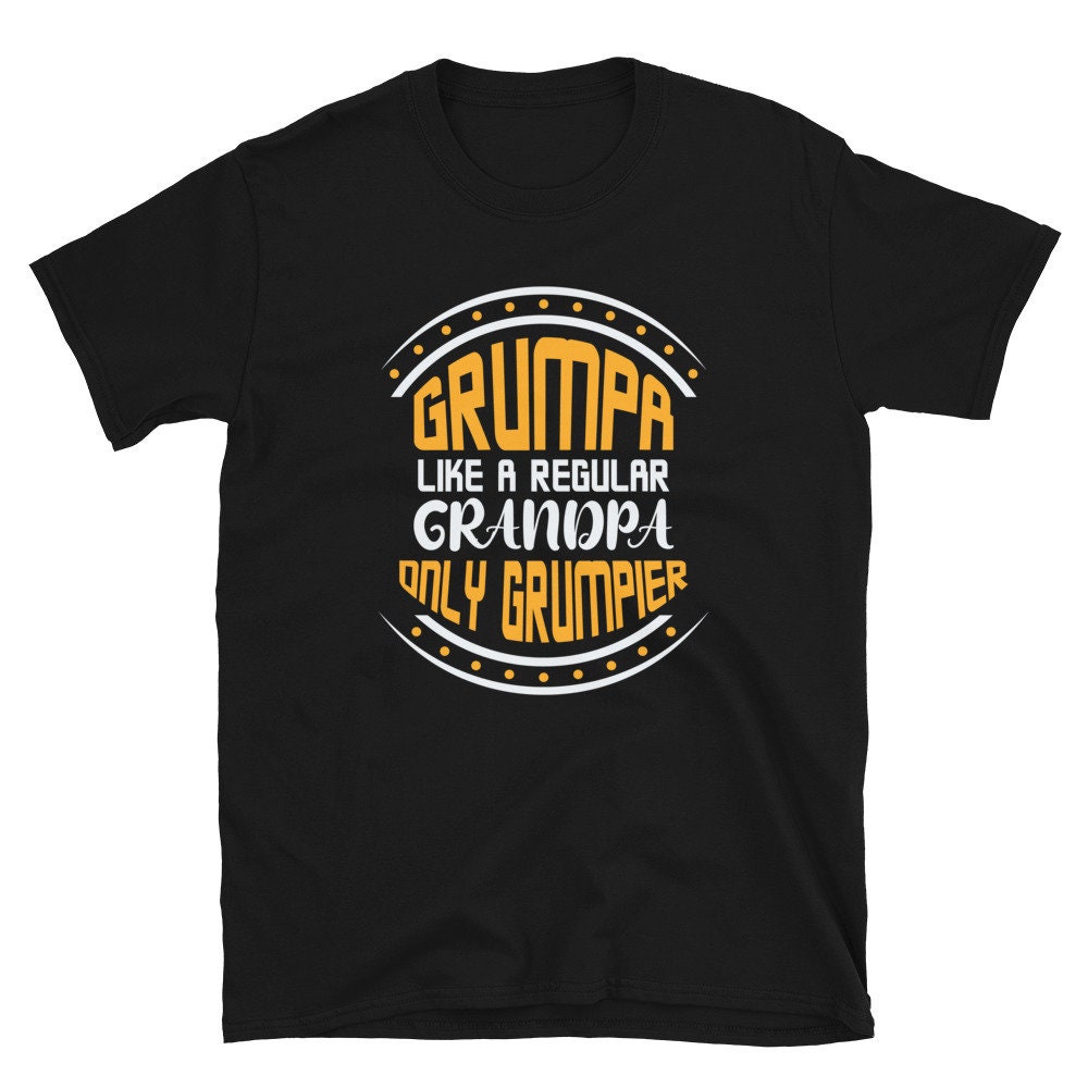 Grumpa Like A Regular Grandpa Only Grumpier Father’s Day Unisex Shirt