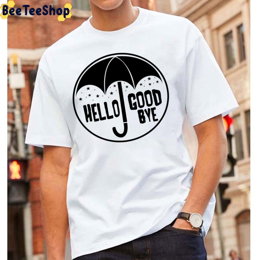 Hello Good Bye Under My Umbrella The Umbrella Academy Movie Unisex T-Shirt