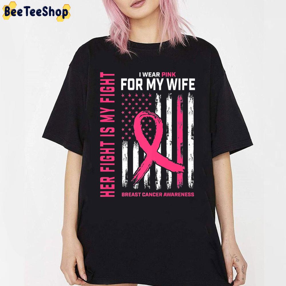 Her Fight Is My Fight I Wear Pink Wife Breast Cancer American Flag Unisex T-Shirt