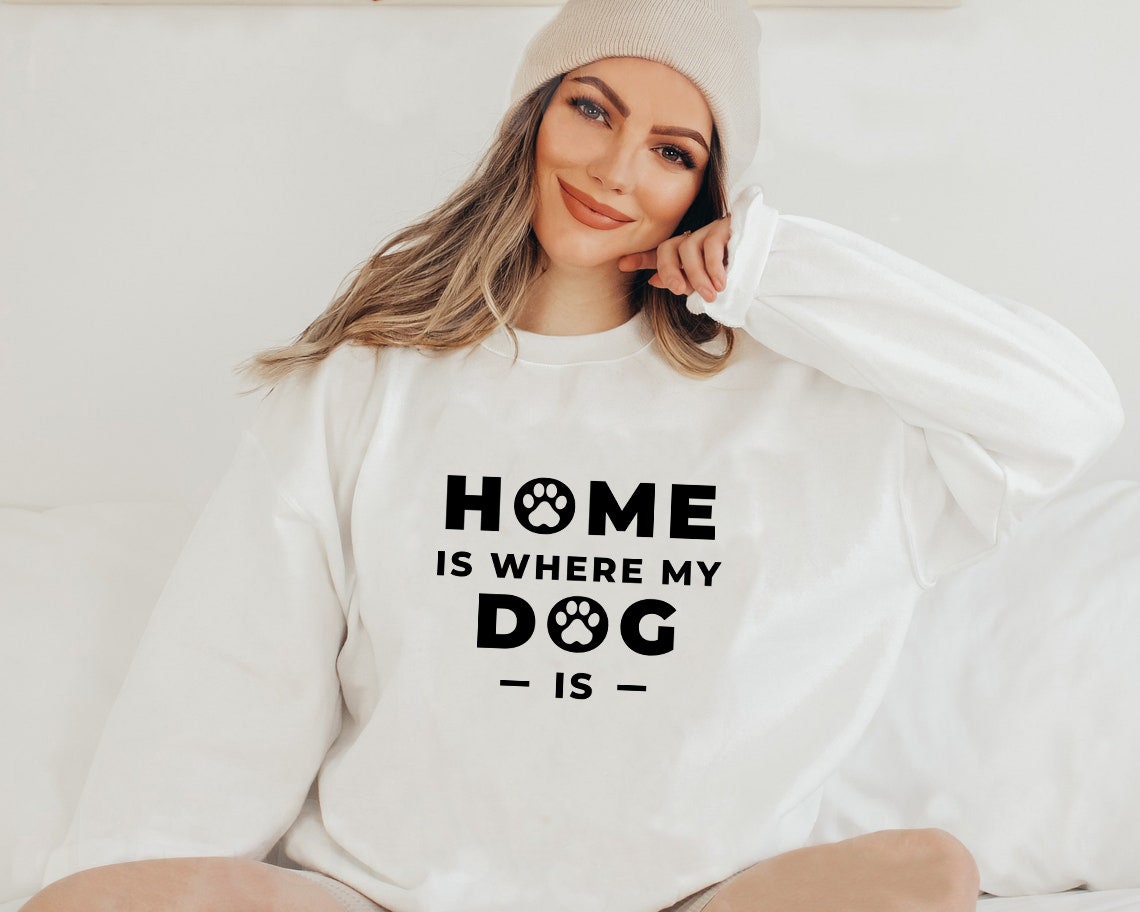 Home Is Where My Dog Is Unisex Sweatshirt