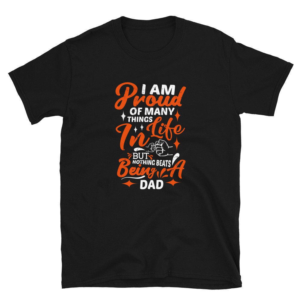 I Am Proud Of Many Things In Life But Nothing Beats Being Dad Father’s Day Unisex T-Shirt