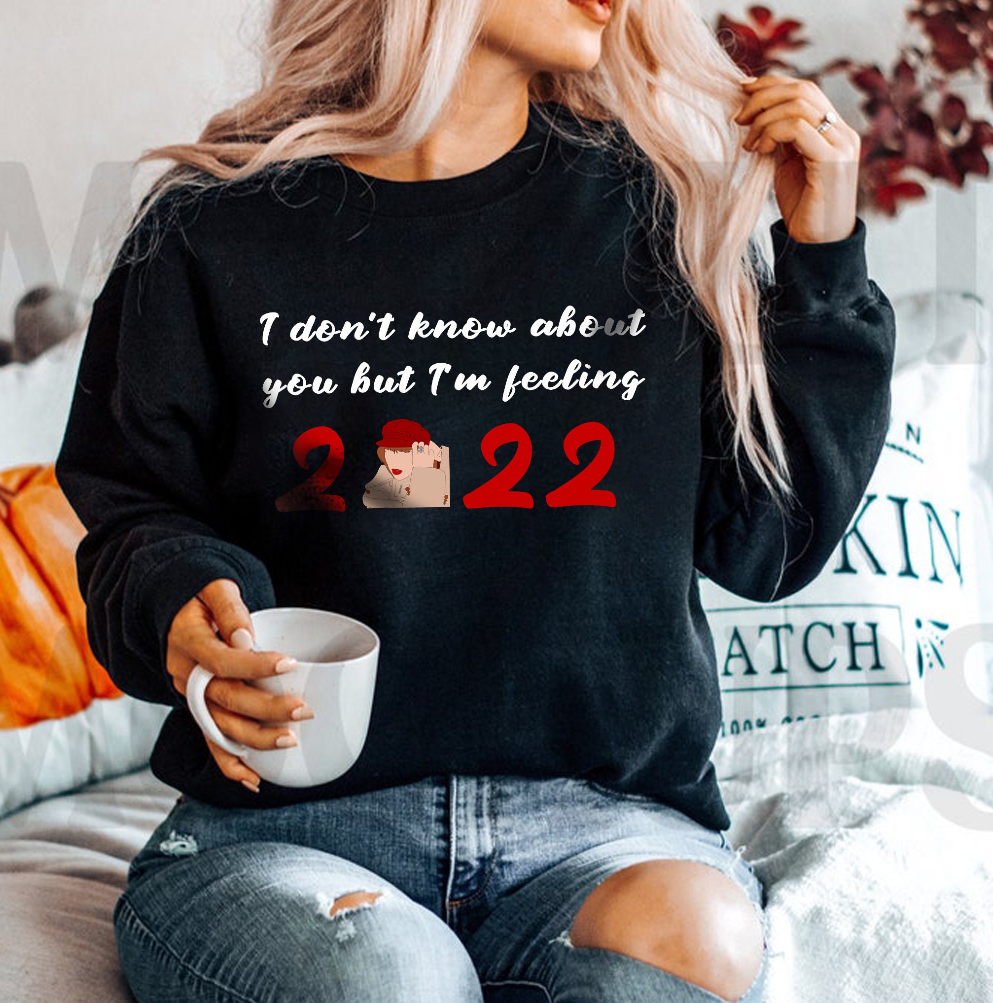 I Don’t Know About You But I’m Feeling 2022 Taylor Unisex Sweatshirt