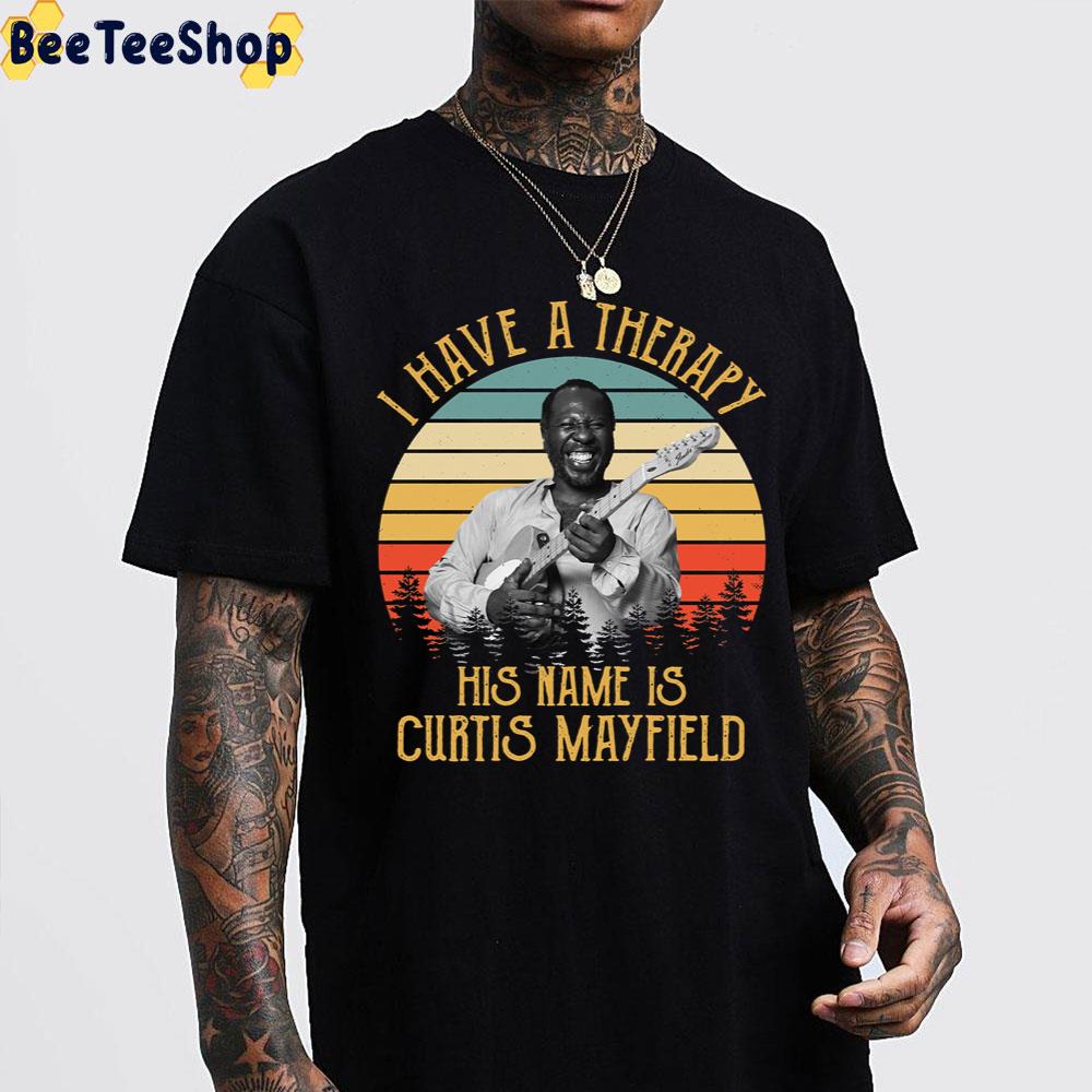 I Have A Therapy His Name Is Curtis Mayfield Unisex T-Shirt