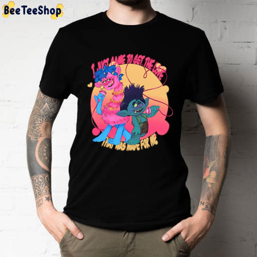 I Just Came To Get The Love Trolls Movie Unisex T-Shirt