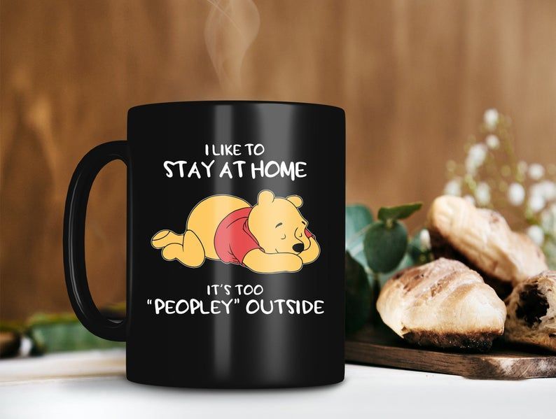 I Like To Stay At Home It’s Too Peopley Outside Mug Disney Coffee Mug Winnie The Pooh Premium Sublime Ceramic Coffee Mug Black