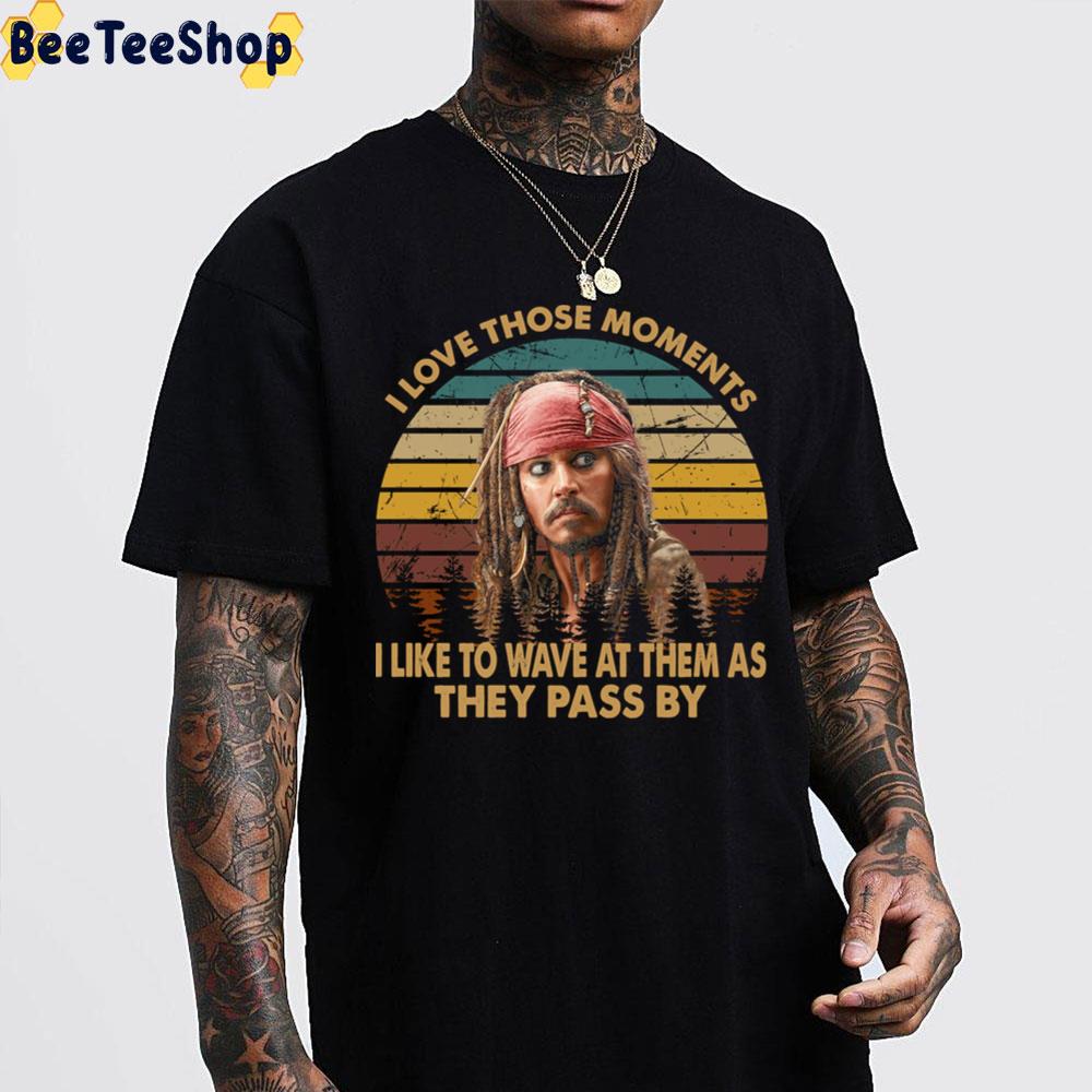 I Love Those Moments I Like To Wave At Them As They Pass By Pirates Of The Caribbean Unisex T-Shirt