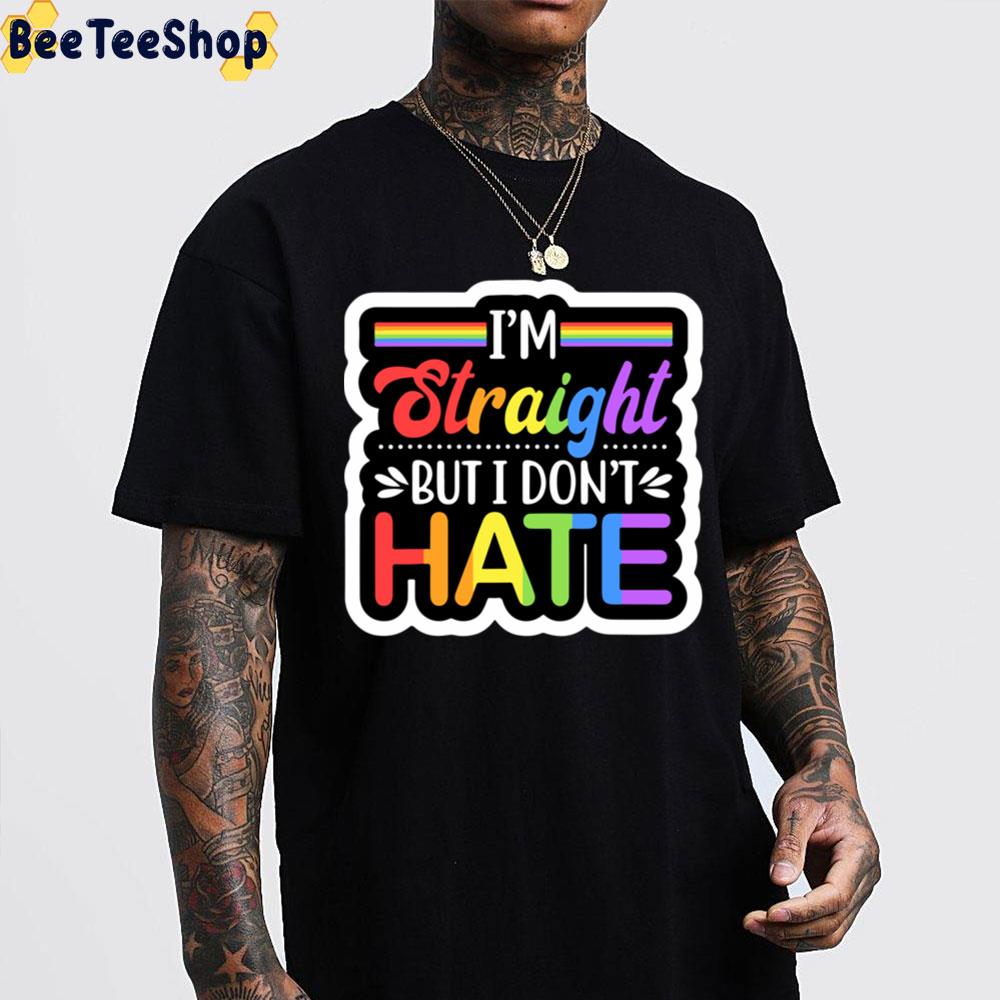 I May Be Straight But I Don’t Hate Pride Month Unisex T-Shirt