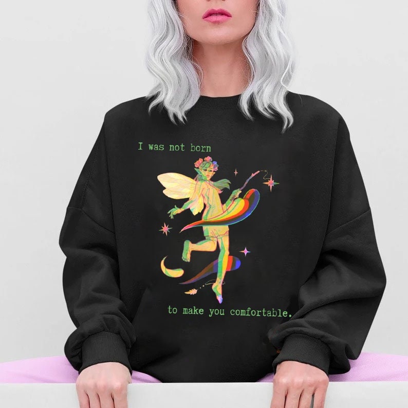 I Was Not Born To Make You Comfortable Pride Month Unisex Sweatshirt