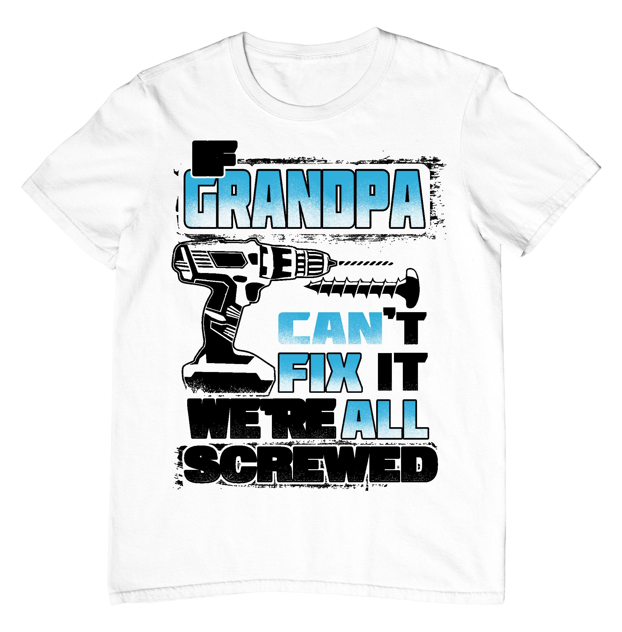 If Grandpa Can’t Fix It We Are All Screwed Father’s Day Unisex T-Shirt