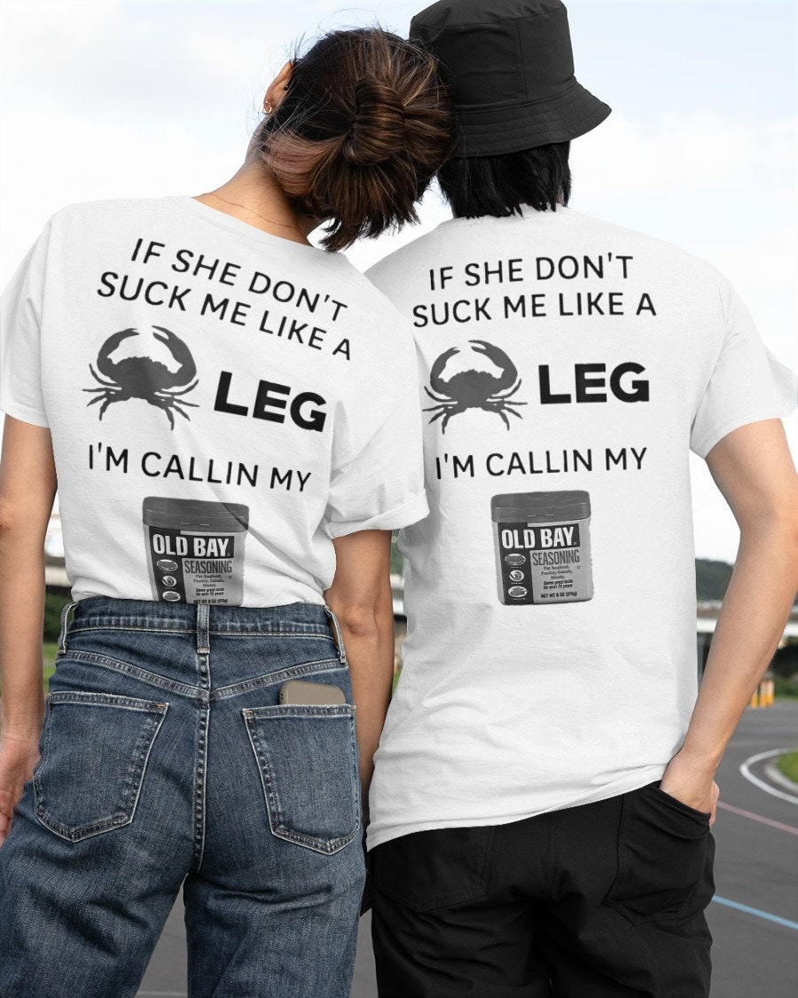 If She Don’t Suck Me Like A Leg I’m Callin My Old Bay Unisex T-Shirt