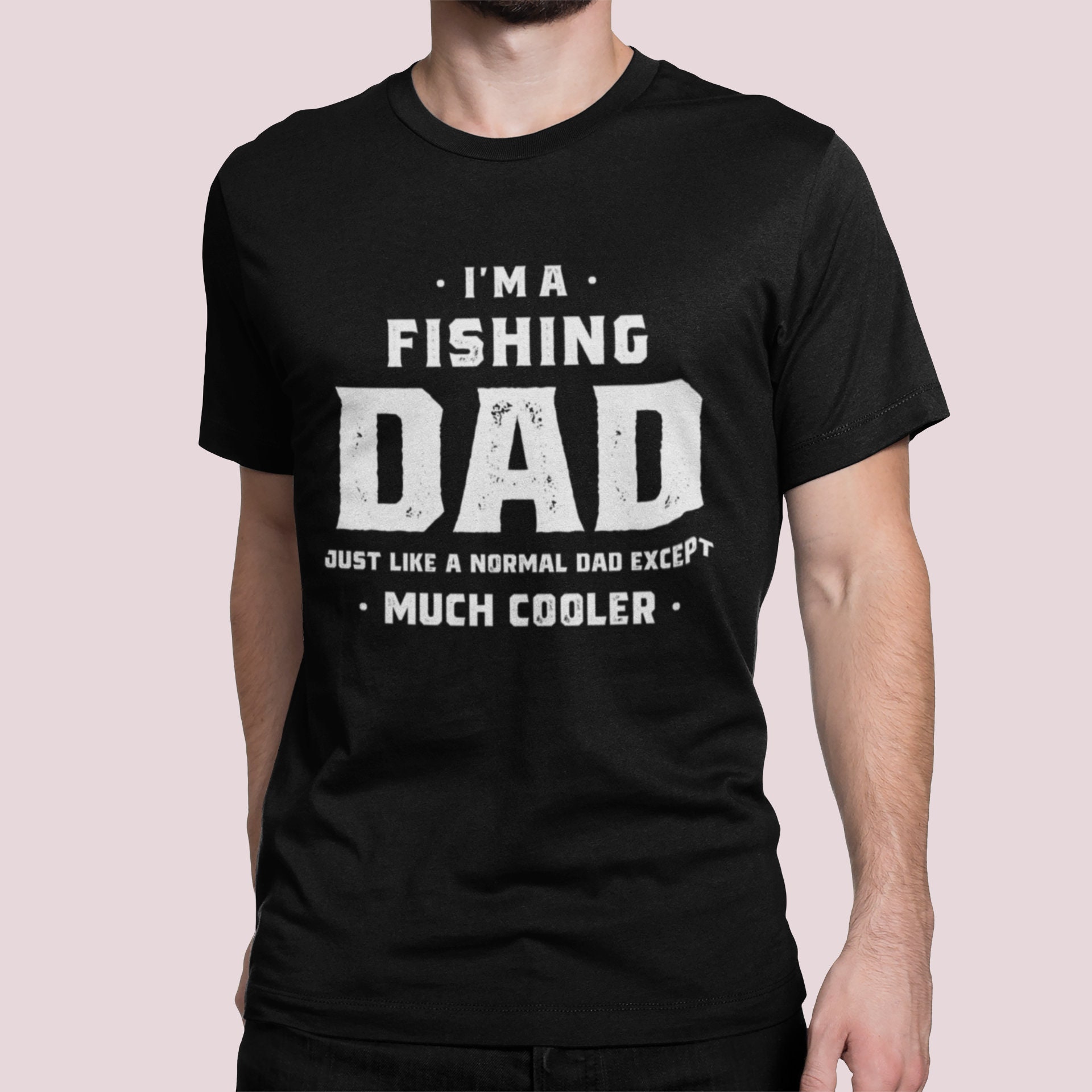 I’m A Fishing Dad Just Like A Normal Dad Except Much Cooler Father’s Day Unisex Shirt