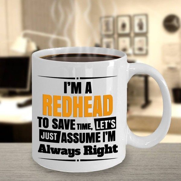 I’m A Redhead To Save Time Let’s Just Assume I’m Always Right Premium Sublime Ceramic Coffee Mug White