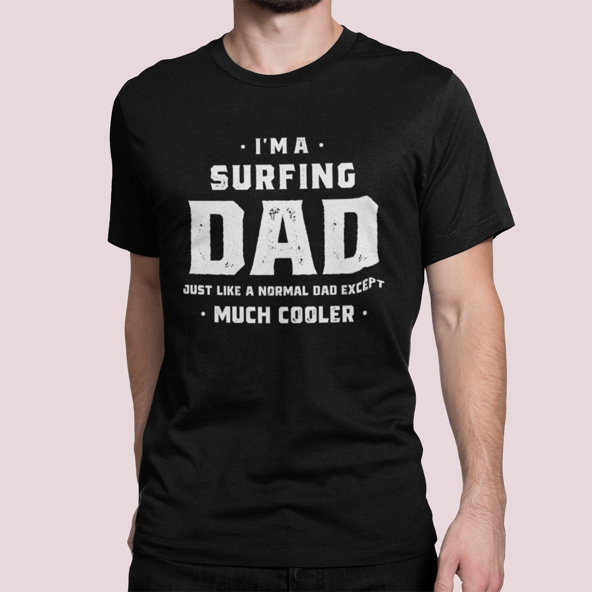 I’m A Surfing Dad Just Like A Normal Dad Except Much Cooler Unisex T-Shirt