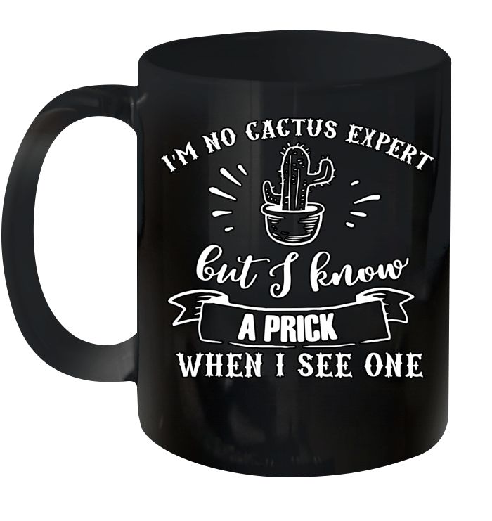 I’m No Cactus Expert But I Know A Prick When I See Premium Sublime Ceramic Coffee Mug Black