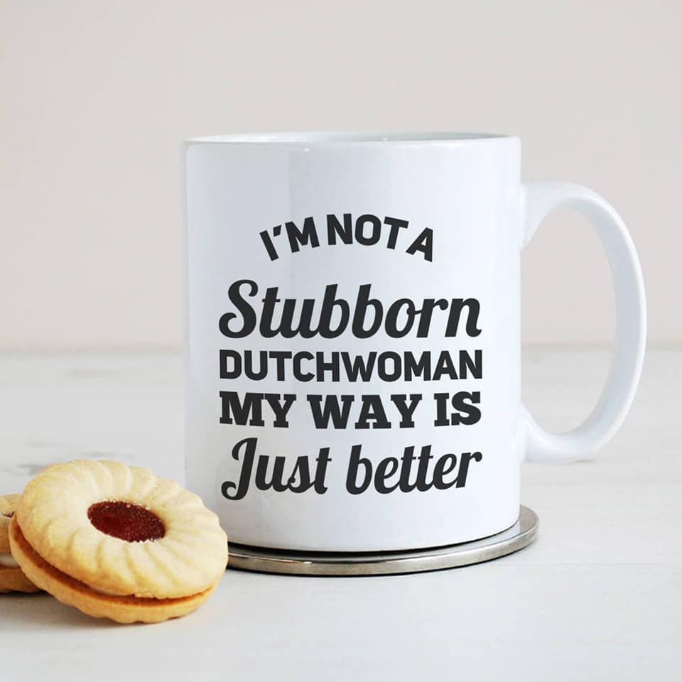 I’m Not A Stubborn Dutchwoman My Way Is Just Better Premium Sublime Ceramic Coffee Mug White