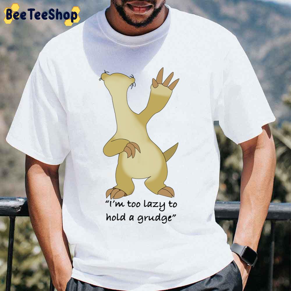 I’m Too Lazy To Hold A Grudge Sids The Ice Age Adventures Of Buck Wild Movie Unisex T-Shirt