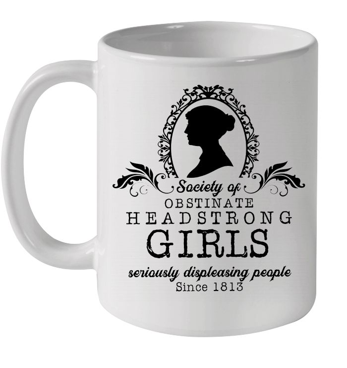 Jane Austen Society Of Obstinate Headstrong Girls Seriously Displeasing People Premium Sublime Ceramic Coffee Mug White