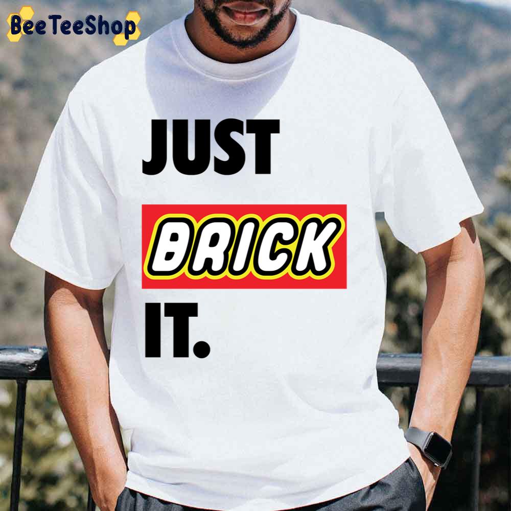 Just Brick It Unisex T-Shirt