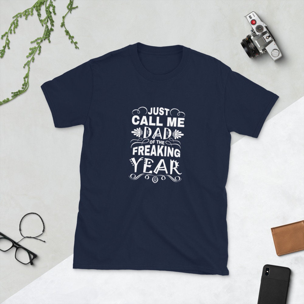 Just Call Me Dad Of The Freaking Year Father’s Day Unisex Shirt