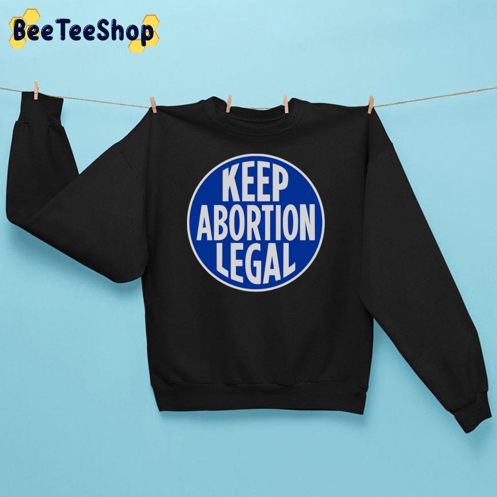 Keep Abortion Legal Roe V Wade Unisex Sweatshirt