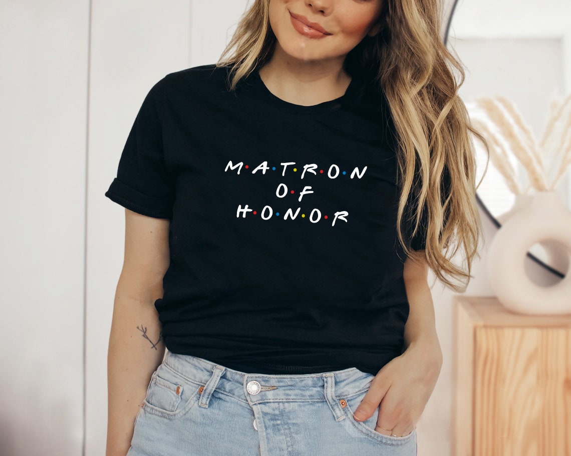 Matron Of Honor Friends Themed Wedding Unisex T-Shirt