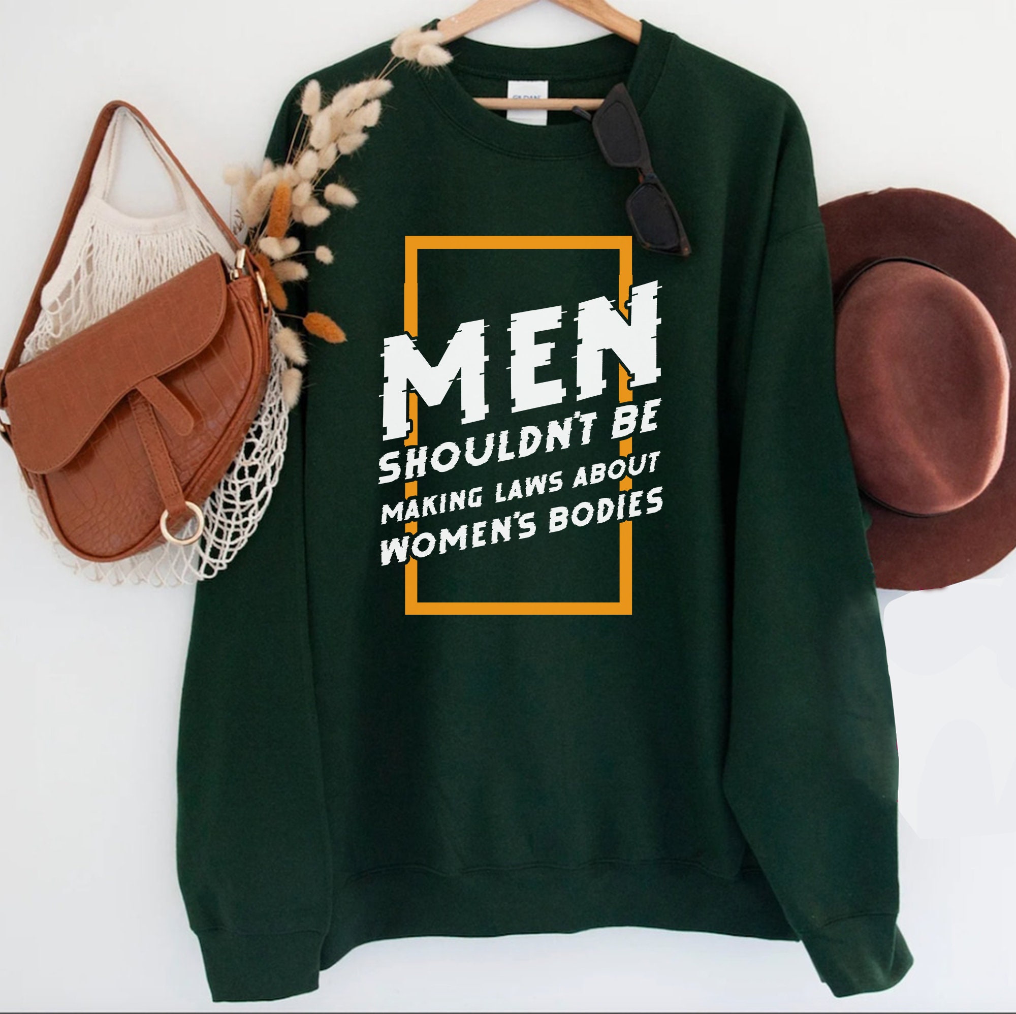 Men Shouldn’t Be Making Laws About Women’s Bodies Unisex Sweatshirt