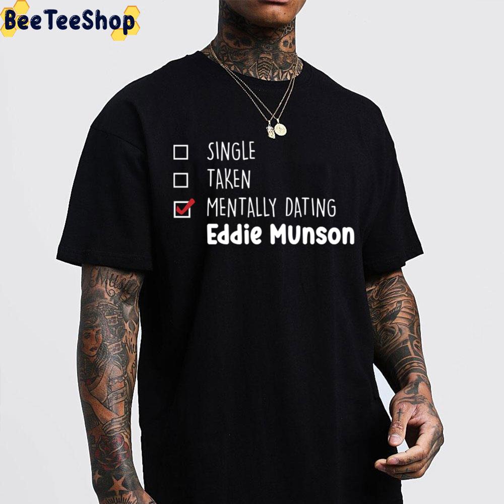 Mentally Dating Eddie Munson Stranger Things 4 2022 Unisex T-Shirt ...