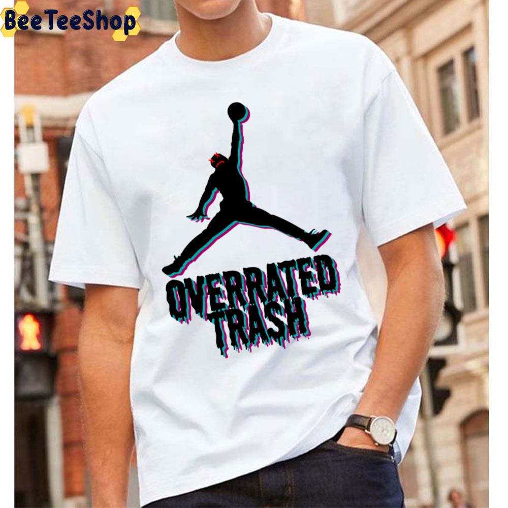 Michael Jordan Is Overrated Trash Unisex T-Shirt