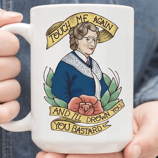 Mrs Doubtfire Touch Me Again And I’ll Drown You You Bastard Premium Sublime Ceramic Coffee Mug White