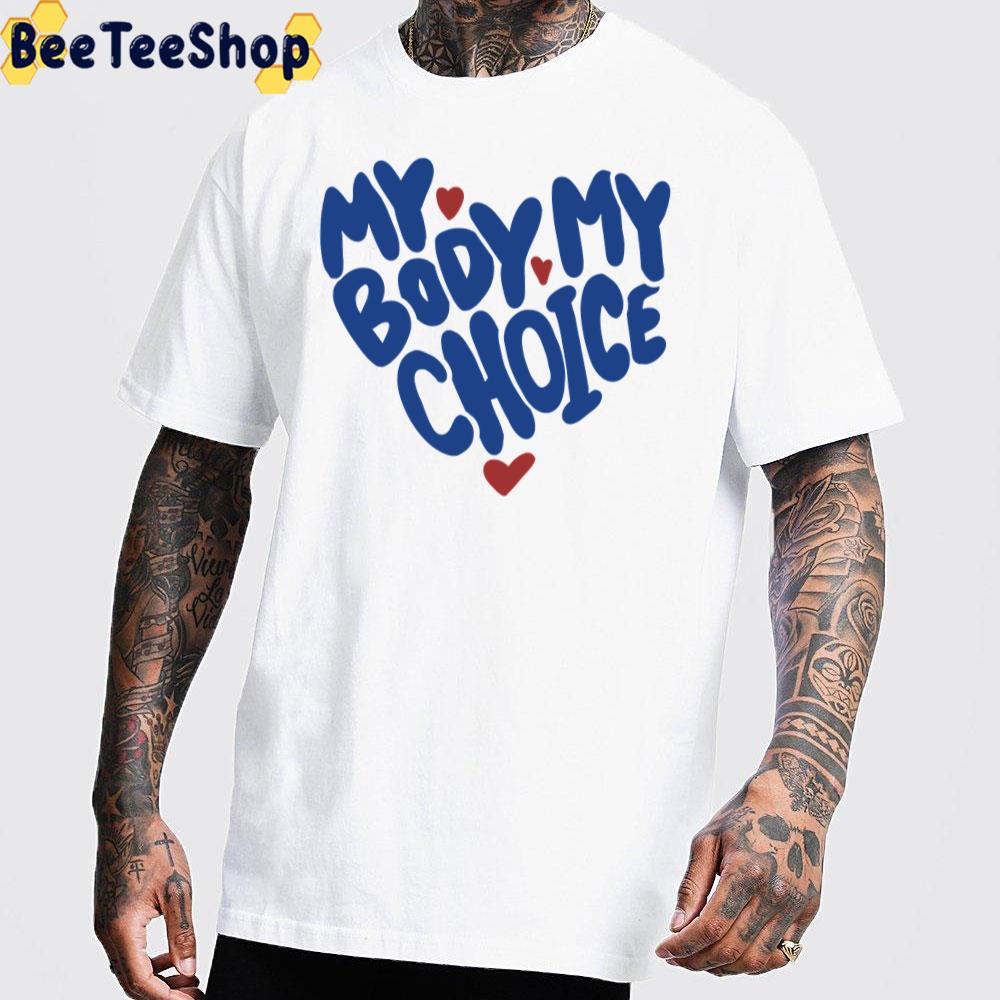 My Body My Choice Art Unisex T-Shirt