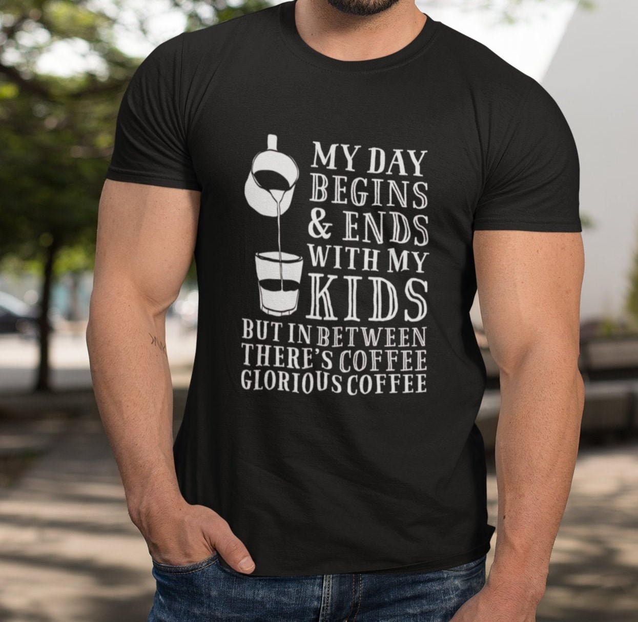 My Day Begins And Ends With My Kids But In Between There’s Coffee Glorious Coffee Father’s Day Unisex T-Shirt