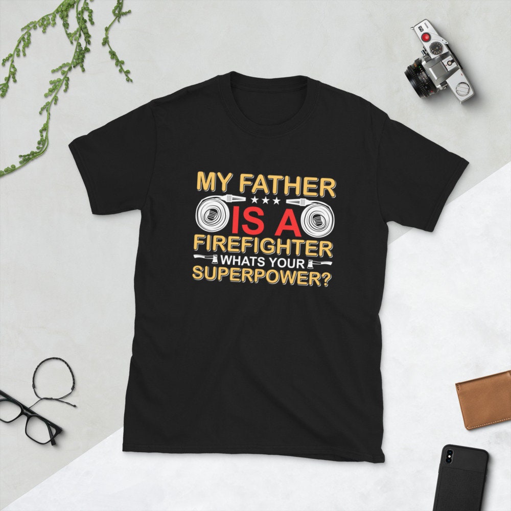 My Father Is A Firefighter What’s Your Superpower Unisex T-Shirt