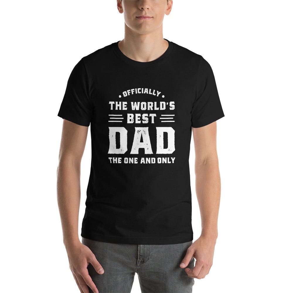 Officially The Worlds Best Dad The One And Only Unisex Shirt