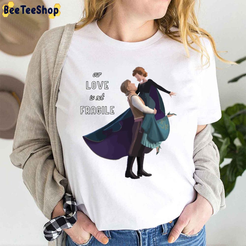 Our Love Is Not Fragile Frozen Movie Unisex T-Shirt
