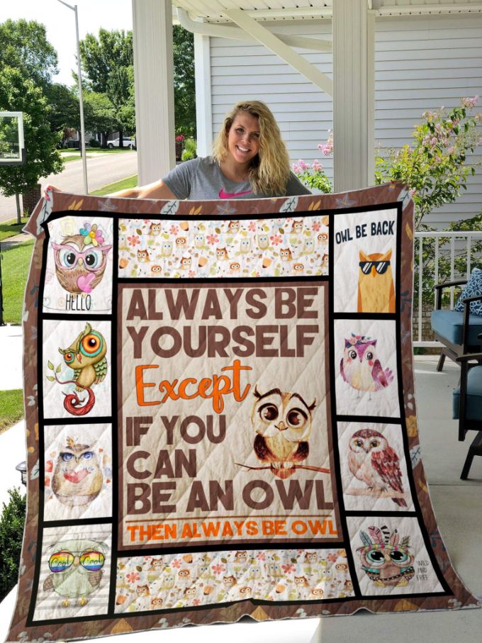 Owl Theme Always Be Yourself Except If You Can Be An Owl Then Always Be Owl Quilt Blanket Great Customized Blanket Gifts For