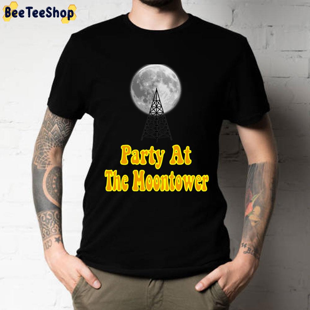 Party At The Moontower Dazed And Confused Unisex T-Shirt