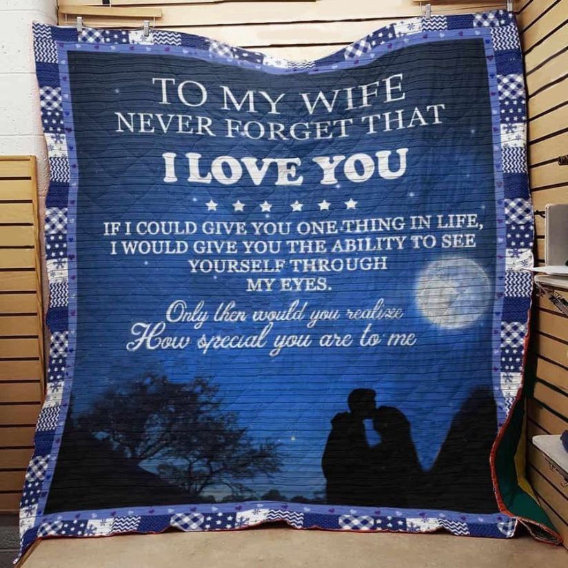 Personalized To My Wife Quilt Blanket Never Forget That I Love You Great Customized Blanket Gifts For